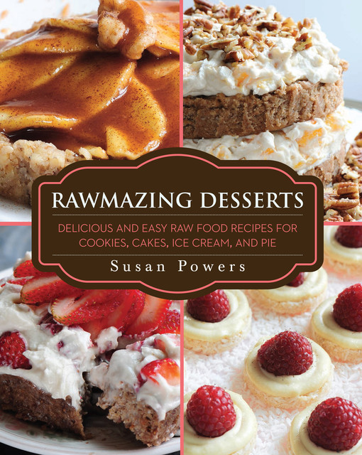 Rawmazing Desserts, Susan Powers