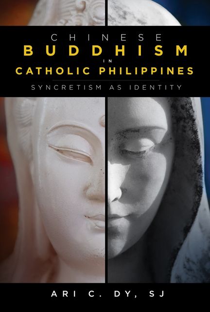 Chinese Buddhism in Catholic Philippines, Ari C. Dy