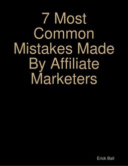 7 Most Common Mistakes Made By Affiliate Marketers, Erick Ball