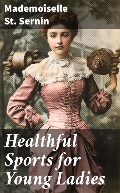 Healthful Sports for Young Ladies, Mademoiselle St. Sernin