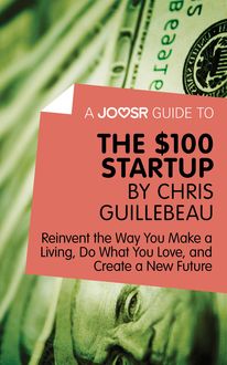 A Joosr Guide to… The $100 Start-Up by Chris Guillebeau, Joosr