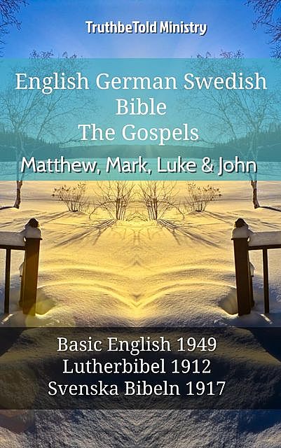 English German Swedish Bible – The Gospels – Matthew, Mark, Luke & John, Truthbetold Ministry