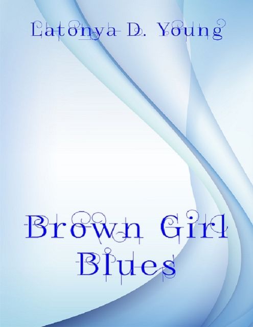 Brown Girl Blues, Latonya D Young