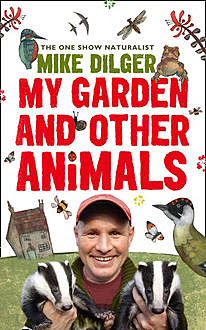 My Garden and Other Animals, Christina Holvey, Mike Dilger