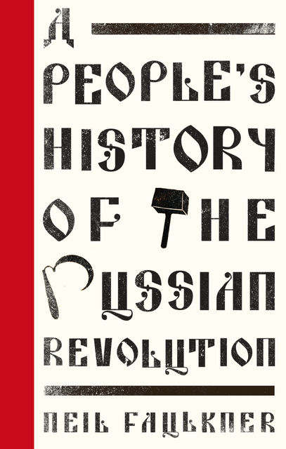 A People's History of the Russian Revolution, Neil Faulkner