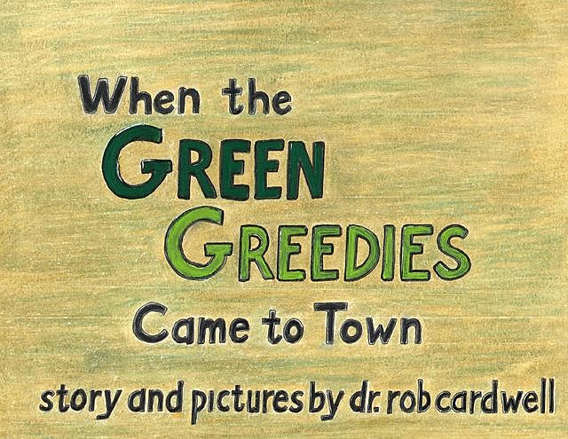 When the Green Greedies Came to Town, Rob Cardwell