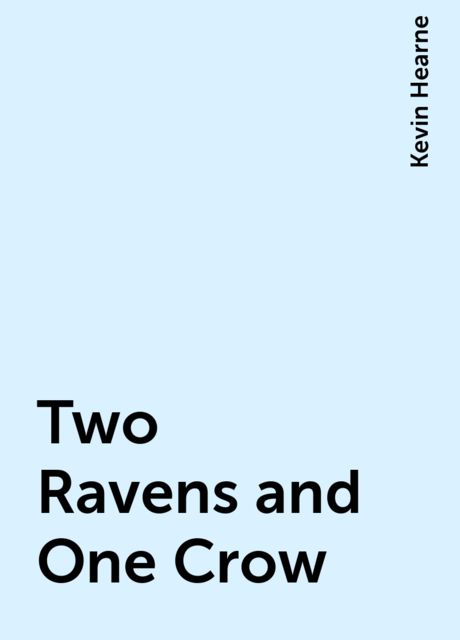 Two Ravens and One Crow, Kevin Hearne
