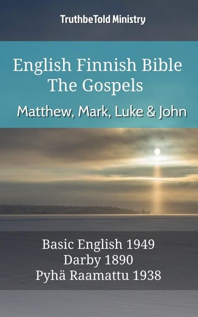 English Finnish Bible – The Gospels III – Matthew, Mark, Luke and John, Truthbetold Ministry