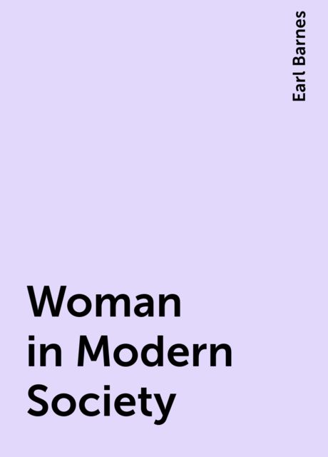 Woman in Modern Society, Earl Barnes