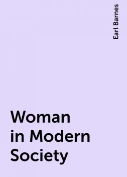 Woman in Modern Society, Earl Barnes