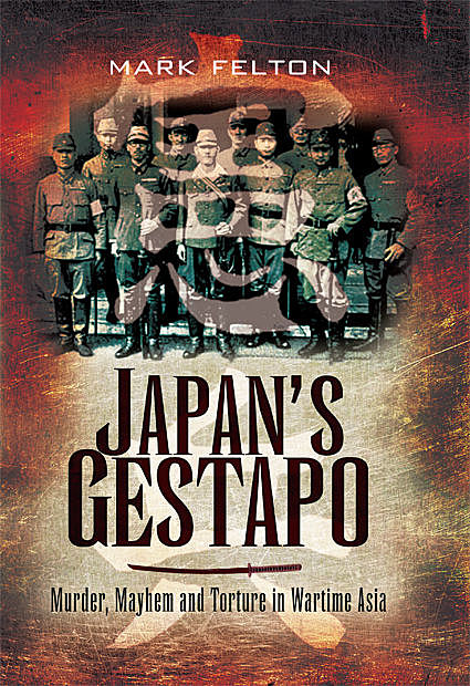 Japan’s Gestapo, Mark Felton