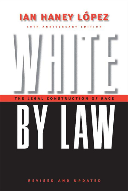White by Law 10th Anniversary Edition, Ian Haney López