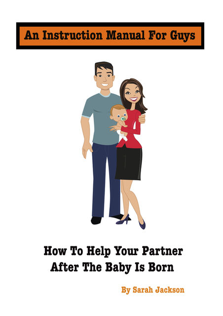 An Instruction Manual for Guys: How to Help Your Partner After the Baby Is Born, Sarah Jackson