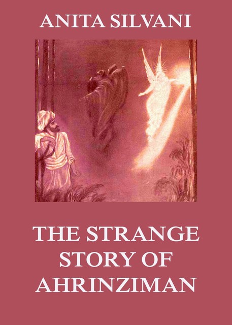 The Strange Story Of Ahrinziman, Anita F. Silvani