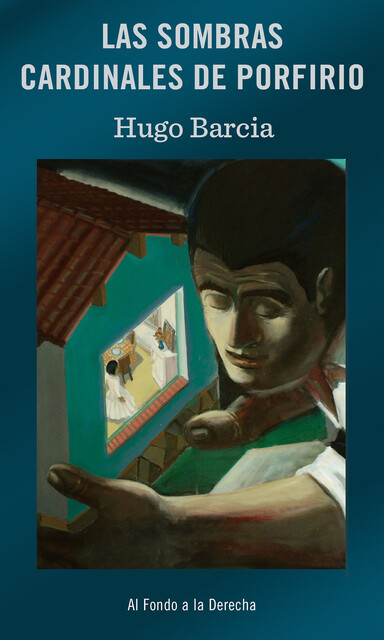 Las sombras cardinales de Porfirio, Hugo Barcia