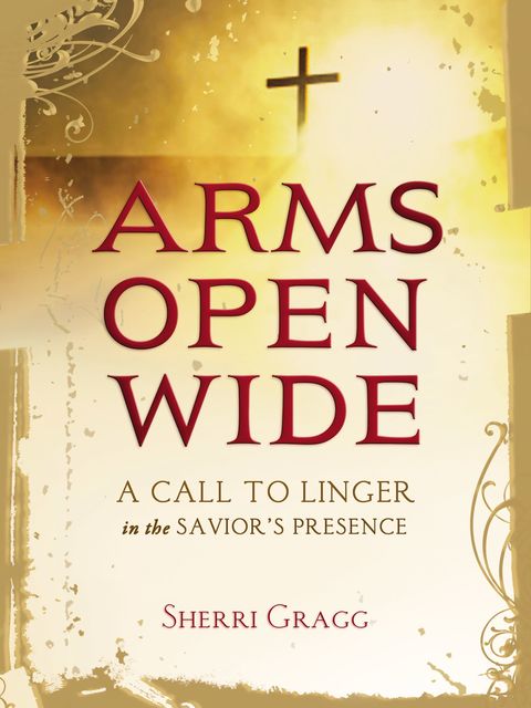 Arms Open Wide, Sherri Gragg