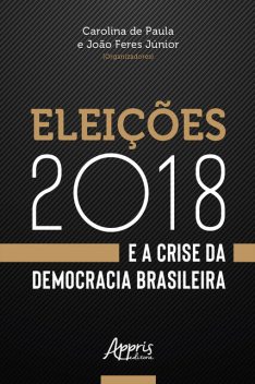 Eleições 2018 e a Crise da Democracia Brasileira, Carolina de Paula, João Feres Júnior