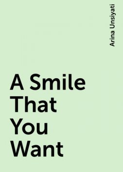 A Smile That You Want, Arina Unsiyati