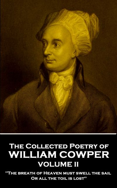 The Collected Poetry of William Cowper – Volume II, William Cowper