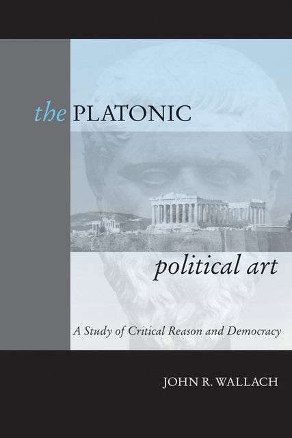 The Platonic Political Art, John R. Wallach