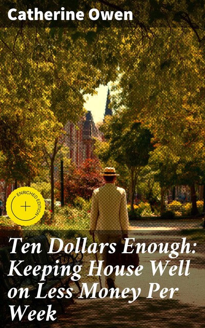 Ten Dollars Enough: Keeping House Well on Less Money Per Week, Catherine Owen