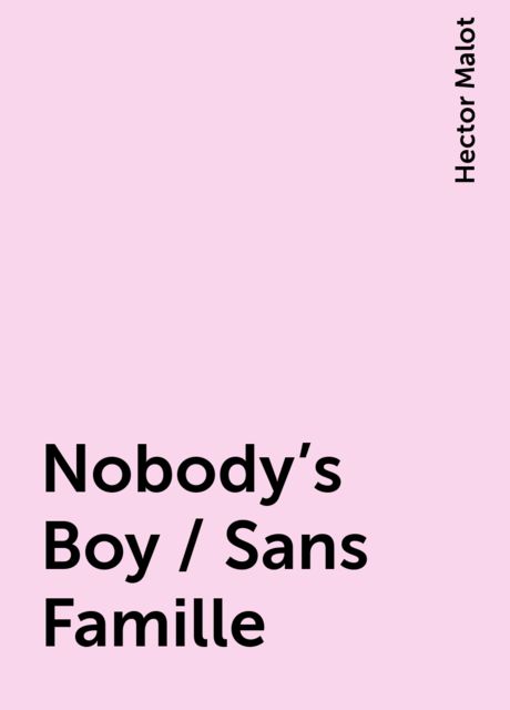Nobody's Boy / Sans Famille, Hector Malot