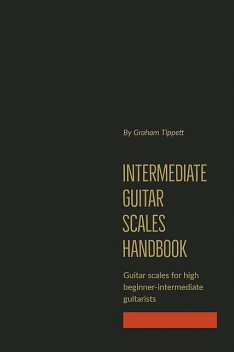 Intermediate Guitar Scales Handbook, Graham Tippett