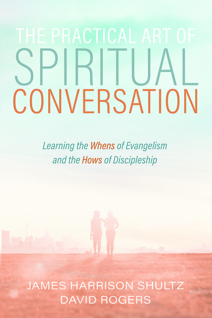 The Practical Art of Spiritual Conversation, David Rogers, James Harrison Shultz