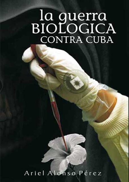 La guerra biológica contra Cuba, Ariel Alonso Pérez