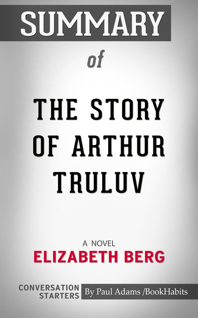 Summary of The Story of Arthur Truluv: A Novel, Paul Adams