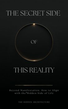 The Secret Side of This Reality, The Hidden Architecture