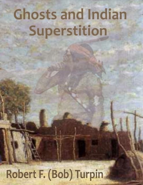 Ghosts and Indian Superstition, Robert F.Turpin