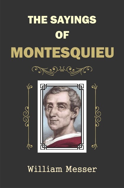 The Sayings of Montesquieu, William Messer