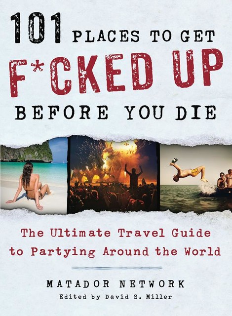 101 Places to Get F*cked Up Before You Die, Matador Network