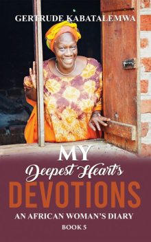 My Deepest Heart’s Devotions 5, Gertrude Kabatalemwa