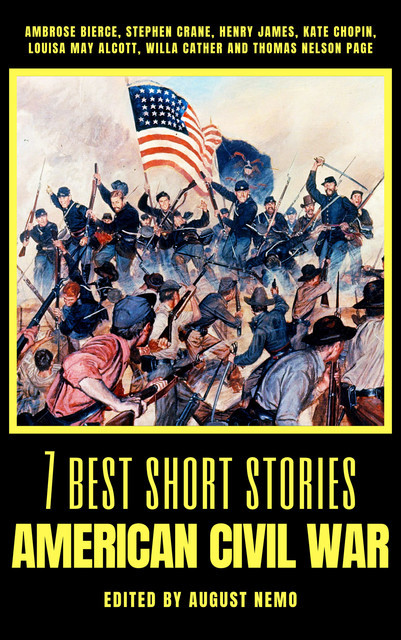 7 best short stories – American Civil War, Louisa May Alcott, Henry James, Willa Cather, Kate Chopin, Thomas Nelson Page, Ambrose Bierce, Stephen Crane, August Nemo