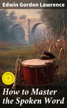 How to Master the Spoken Word, Edwin Gordon Lawrence