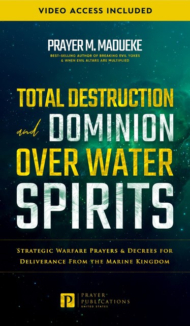 Total Destruction and Dominion Over Water Spirits, Prayer M. Madueke