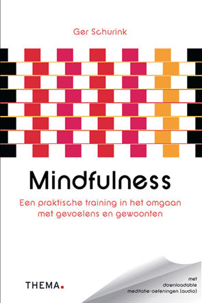 Mindfulness: Een praktische training in het omgaan met gevoelens en gewoonten, Ger Schurink