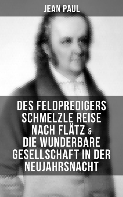 Des Feldpredigers Schmelzle Reise nach Flätz & Die wunderbare Gesellschaft in der Neujahrsnacht, Jean Paul