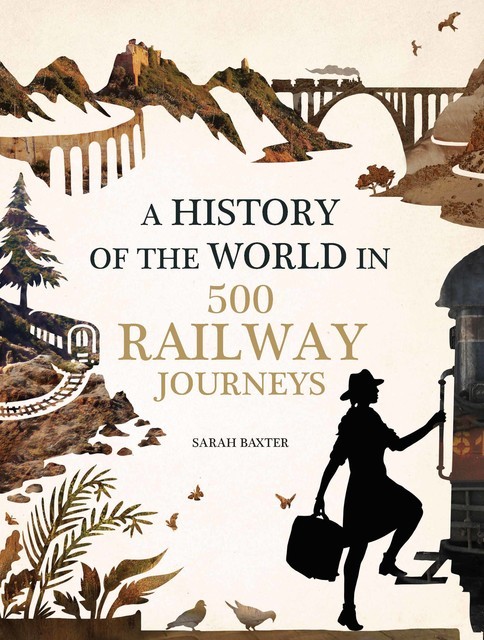 History of the World in 500 Railway Journeys, Sarah Baxter