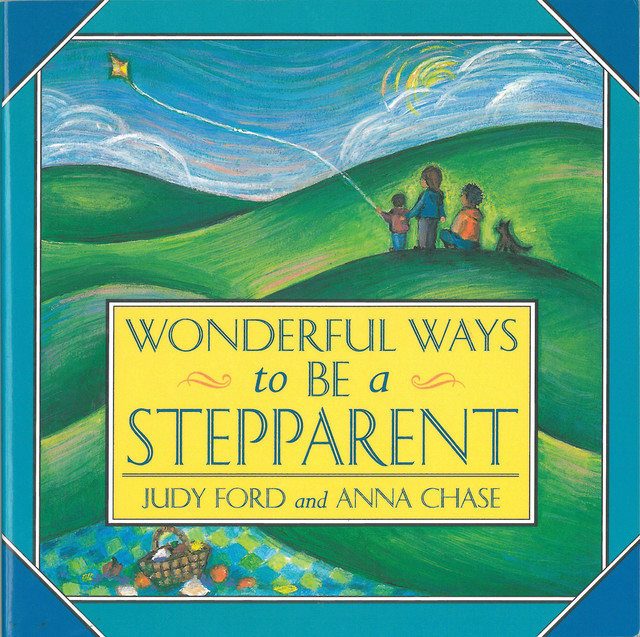 Wonderful Ways to Be a Stepparent, Judy Ford, Anna Chase