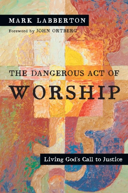 Dangerous Act of Worship, Mark Labberton