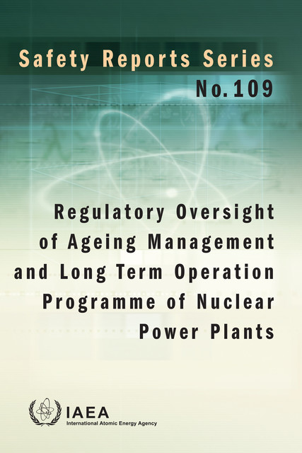 Regulatory Oversight of Ageing Management and Long Term Operation Programme of Nuclear Power Plants, IAEA