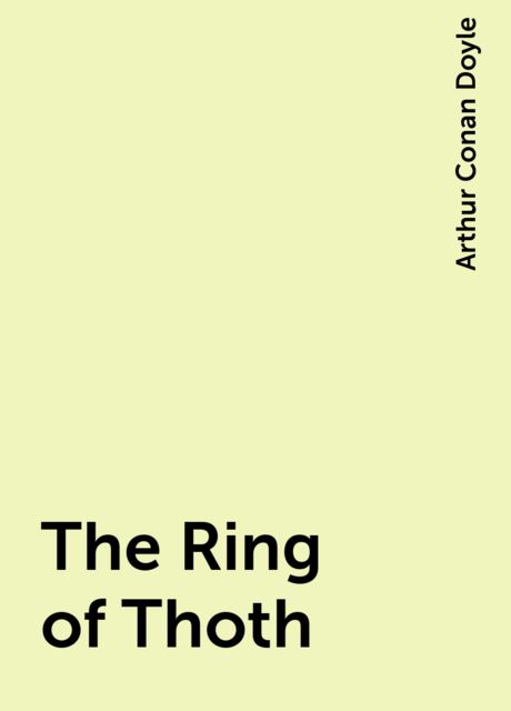 The Ring of Thoth, Arthur Conan Doyle