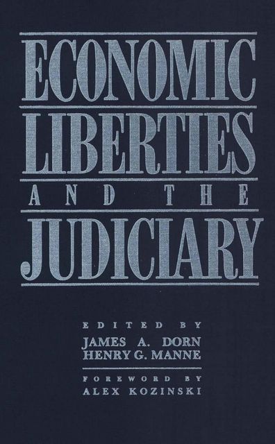 Economic Liberties and the Judiciary, Henry G. Manne, James A. Dorn