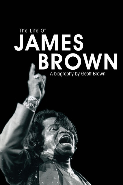 The Life of James Brown, Geoff Brown