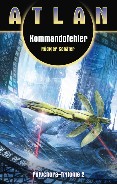 ATLAN Polychora 2: Kommandofehler, Rüdiger Schäfer