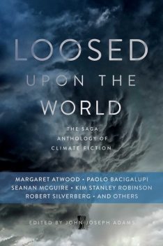 Loosed upon the World, Margaret Atwood, Paolo Bacigalupi, Seanan McGuire