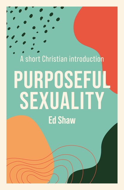 Purposeful Sexuality, Ed Shaw